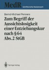 Zum Begriff Der Aussichtslosigkeit Einer Entziehungskur Nach 64 ABS. 2 Stgb: Zugleich Ein Beitrag Zu Effizienzkontrolle Der Strafgerichtlichen Unterbringung in Einer Entziehungsanstalt Anhand Einer Nachuntersuchung Entlassener Massregelpatienten - Bernd-Michael Penners