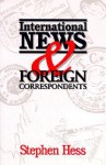 International News & Foreign Correspondents - Stephen Hess