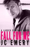 Fall for Me (Ladder Company Book 1) - JC Emery