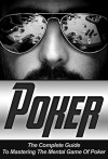 Poker: The Complete Guide To Mastering The Mental Game Of Poker - Kane Jackson