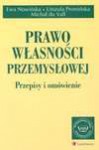 Prawo własności przemysłowej : przepisy i omówienie - Ewa Nowińska