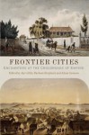 Frontier Cities: Encounters at the Crossroads of Empire - Jay Gitlin, Barbara Berglund, Adam Arenson