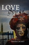 Love Spirits: What Happens in Venice: Book One (What Happens in Venice: The Trinity Ghost Story 1) - Diana Cachey