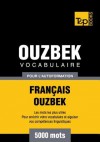 Vocabulaire Francais-Ouzbek Pour L'Autoformation - 5000 Mots - Andrey Taranov