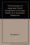 The Evolution Of Japanese Direct Investment In Europe: Death Of A Transistor Salesman - Stephen E. Thomsen