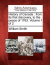 History of Canada: From Its First Discovery, to the Peace of 1763. Volume 1 of 2 - William Smith