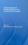 Corporate Social Responsibility in the Construction Industry - Mike Murray, Andrew Dainty