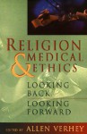 Religion and Medical Ethics: Looking Back, Looking Forward - Allen Verhey