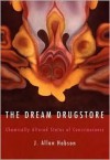 The Dream Drugstore: Chemically Altered States of Consciousness - J. Allan Hobson