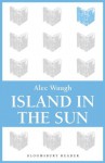 Island in the Sun (Bloomsbury Reader) - Alec Waugh