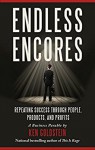 Endless Encores: Repeating Success through People, Products, and Profits - Ken Goldstein