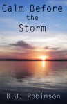 Calm Before the Storm - B.J. Robinson