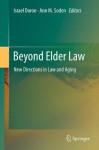 Beyond Elder Law: New Directions in Law and Aging - Israel Doron, Ann M. Soden