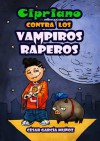 Cipriano contra los vampiros raperos (Cipriano, el vampiro vegetariano) - César García Muñoz