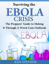 Surviving the Ebola Crisis: The Preppers' Guide to Making It Through A Worst-Case Outbreak - Ken Stevens