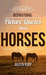 Horse Quotes: Inspirational Picture Quotes about Horses (Leanjumpstart Life Series Book 8) - Aileen Rupp, Gabi Rupp