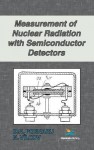 Measurement of Nuclear Radiation with Semiconductor Detectors - D. N. Poenaru, N. Vilcov