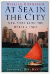 At Sea in the City: New York from the Water's Edge - William Kornblum, Pete Hamill