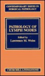 Pathology of Lymph Nodes: Volume 21 in the Contemporary Issues in Surgical Pathology Series - Lawrence M. Weiss