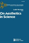 On Aesthetics in Science - Judith Wechsler