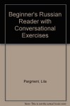 Beginner's Russian Reader with Conversational Exercises - Lila Pargment