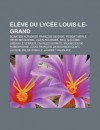 L Ve Du Lyc E Louis-Le-Grand: Donatien Alphonse Fran OIS de Sade, Robert Merle, Henri Becquerel, Alain-Fournier, Paul Giacobbi - Source Wikipedia