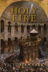 Holy Fire: The Battle for Christ's Tomb - Victoria Clark