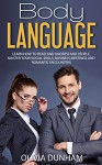 Body Language: Learn How to Read and Understand People, Master Your Social Skills, Business Meetings and Romantic Encounters! - Olivia Dunham