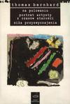 Na polowaniu ; Portret artysty z czasów starości ; Siła przyzwyczajenia - Thomas Bernhard