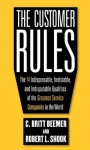 The Customer Rules : The 14 Indispensible, Irrefutable, and Indisputable Qualities of the Greatest Service Companies in the World - Robert L. Shook