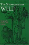 The Shakespearean Wild: Geography, Genus, and Gender - Jeanne Addison Roberts