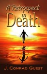 A Retrospect in Death - J. Conrad Guest