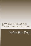 Law School MBE: Constitutional Law: Law School and Bar Exam MBE for the Successful Student from the Nation's Foremost Budget Law School - Value Bar Prep. Search the Web for Key Phrase "Books by Value Bar Prep." Good Luck on Exam Day! - Value Bar