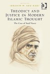 Theodicy and Justice in Modern Islamic Thought: The Case of Said Nursi - Ibrahim M. Abu-Rabi'