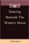 Dancing Beneath the Winter's Moon - Paul Sizer