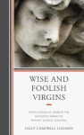 Wise and Foolish Virgins: White Women, Identity, Performance, and Expectation in the Feminized Profession - Sally Galman