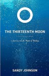 The Thirteenth Moon: A Journey into the Heart of Healing - Sandy Johnson