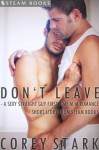 Don't Leave - A Sexy Straight Guy First Time M/M Romance Short Story From Steam Books - Corey Stark, Steam Books