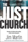 The Just Church: Becoming a Risk-Taking, Justice-Seeking, Disciple-Making Congregation - Jim Martin, Gary Haugen