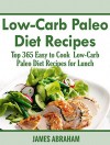 Low-Carb Paleo Diet Recipes: Top 365 Easy to Cook Low-Carb Paleo Diet Recipes for Lunch - James Abraham