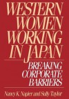 Western Women Working in Japan: Breaking Corporate Barriers - Nancy K. Napier