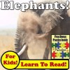 Elephants! Learn About Elephants While Learning To Read - Elephant Photos And Elephant Facts Make It Easy! (Over 45+ Photos of Elephants) - Monica Molina