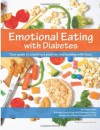 Emotional Eating with Diabetes: Your Guide to Creating a Positive Relationship with Food - Ginger Vieira, William Polonsky