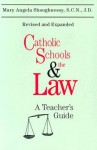 Catholic Schools and the Law: A Teacher's Guide - Mary Angela Shaughnessy