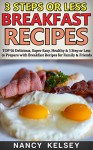 Breakfast Recipes: Top 50 Delicious, Super Easy, Healthy 3 Steps Or Less Breakfast Recipes For Family & Friends - Nancy Kelsey