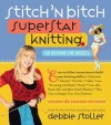 Stitch 'n Bitch Superstar Knitting: Go Beyond the Basics - Debbie Stoller