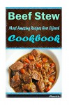 Beef Stew: Most Amazing Recipes Ever Offered - Heviz's