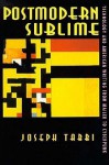 Postmodern Sublime: Technology And American Writing From Mailer To Cyberpunk - Joseph Tabbi