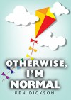 Otherwise, I'm Normal - Ken Dickson