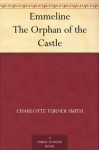 Emmeline The Orphan of the Castle - Charlotte Turner Smith